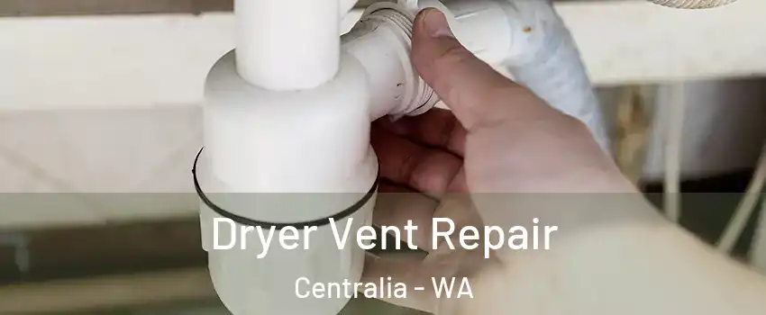  Dryer Vent Repair Centralia - WA