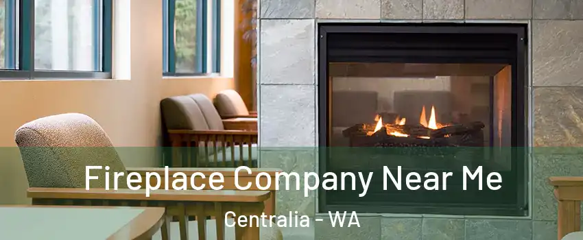  Fireplace Company Near Me Centralia - WA