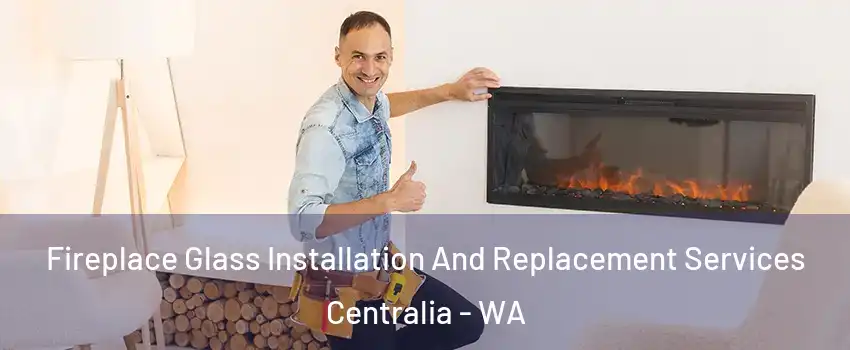  Fireplace Glass Installation And Replacement Services Centralia - WA