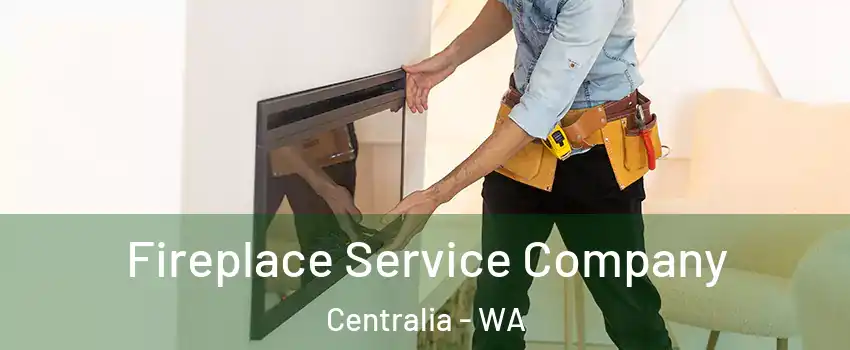 Fireplace Service Company Centralia - WA