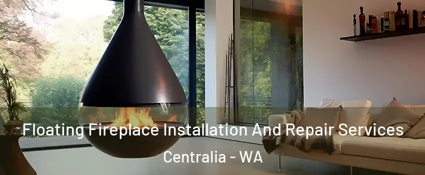  Floating Fireplace Installation And Repair Services Centralia - WA