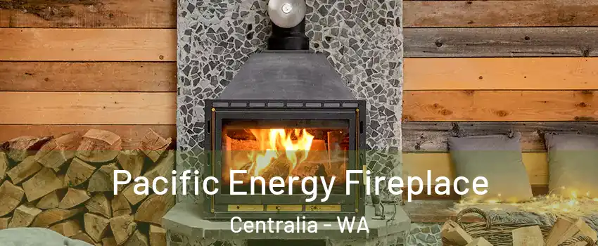  Pacific Energy Fireplace Centralia - WA