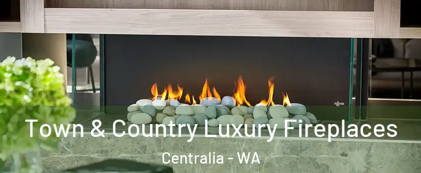  Town & Country Luxury Fireplaces Centralia - WA
